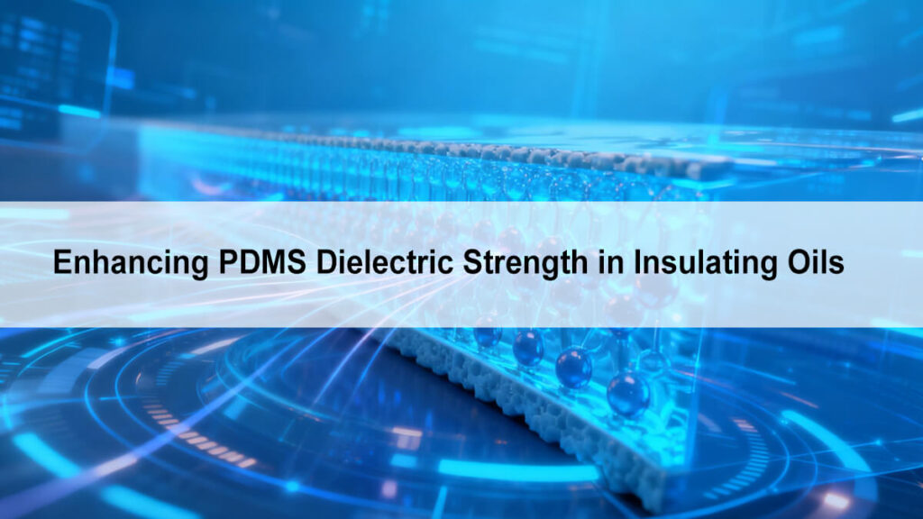 Enhancing PDMS Dielectric Strength in Insulating Oils1