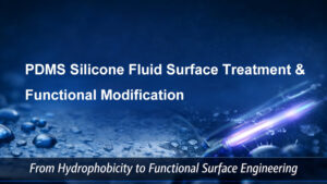 PDMS Silicone Oil Surface Treatment & Functional Modification